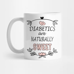 Diabetics are naturally sweet T-Shirt | Funny diabetes Mug